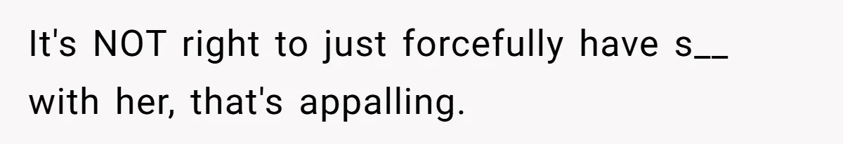 Teen Realizes He’s Just Her “Good Deed,” Destroys The Image She Built It's NOT right to just forcefully have s__ with her, that's appalling.
