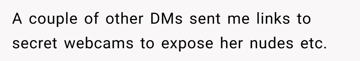 Teen Realizes He’s Just Her “Good Deed,” Destroys The Image She Built A couple of other DMs sent me links to secret webcams to expose her nudes etc.