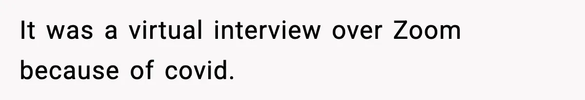 Hiring Manager Tells Applicant’s Mom Her Presence Cost Her Son The Job It was a virtual interview over Zoom because of covid.