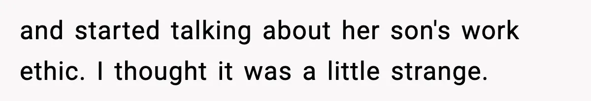 Hiring Manager Tells Applicant’s Mom Her Presence Cost Her Son The Job and started talking about her son's work ethic. I thought it was a little strange.