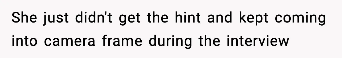 Hiring Manager Tells Applicant’s Mom Her Presence Cost Her Son The Job She just didn't get the hint and kept coming into camera frame during the interview