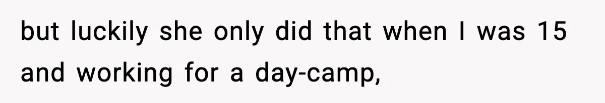 Hiring Manager Tells Applicant’s Mom Her Presence Cost Her Son The Job but luckily she only did that when I was 15 and working for a day-camp,