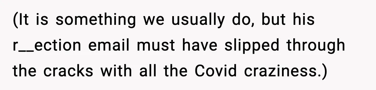 Hiring Manager Tells Applicant’s Mom Her Presence Cost Her Son The Job (It is something we usually do, but his r__ection email must have slipped through the cracks with all the Covid craziness.)
