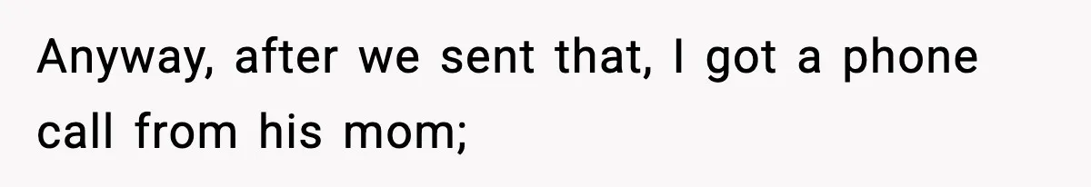 Hiring Manager Tells Applicant’s Mom Her Presence Cost Her Son The Job Anyway, after we sent that, I got a phone call from his mom;