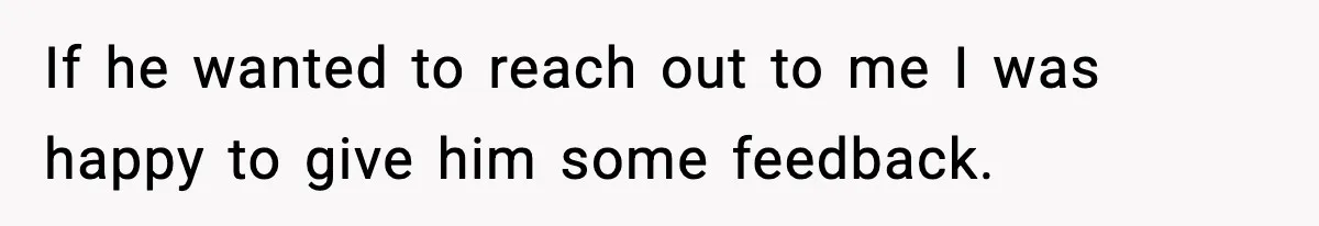 Hiring Manager Tells Applicant’s Mom Her Presence Cost Her Son The Job If he wanted to reach out to me I was happy to give him some feedback.