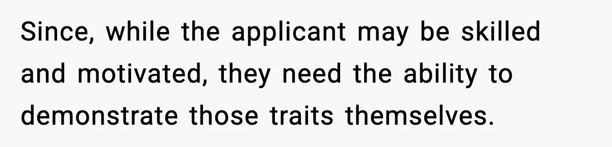 Hiring Manager Tells Applicant’s Mom Her Presence Cost Her Son The Job Since, while the applicant may be skilled and motivated, they need the ability to demonstrate those traits themselves.