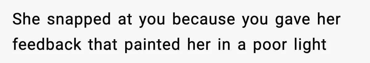 Hiring Manager Tells Applicant’s Mom Her Presence Cost Her Son The Job She snapped at you because you gave her feedback that painted her in a poor light