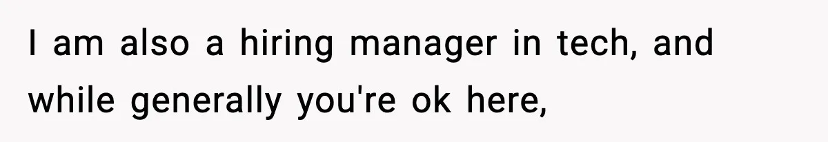 Hiring Manager Tells Applicant’s Mom Her Presence Cost Her Son The Job I am also a hiring manager in tech, and while generally you're ok here,