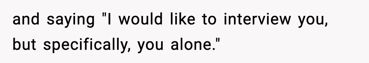 Hiring Manager Tells Applicant’s Mom Her Presence Cost Her Son The Job and saying "I would like to interview you, but specifically, you alone."