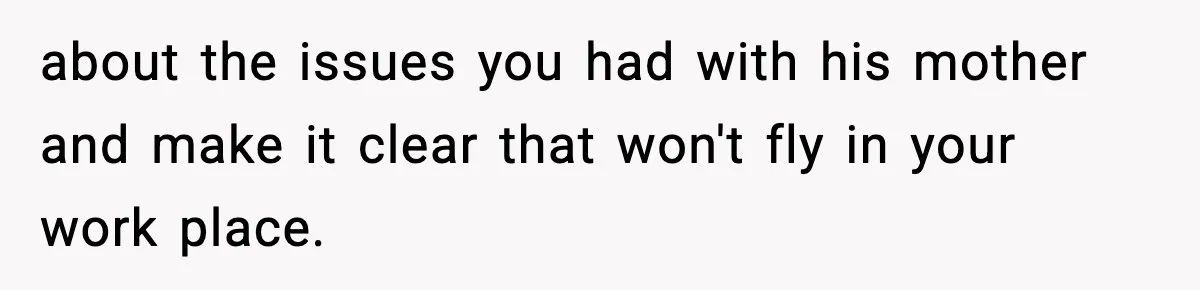 Hiring Manager Tells Applicant’s Mom Her Presence Cost Her Son The Job about the issues you had with his mother and make it clear that won't fly in your work place.