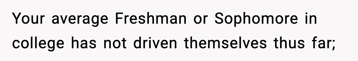 Hiring Manager Tells Applicant’s Mom Her Presence Cost Her Son The Job Your average Freshman or Sophomore in college has not driven themselves thus far;