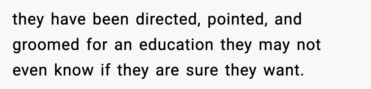 Hiring Manager Tells Applicant’s Mom Her Presence Cost Her Son The Job they have been directed, pointed, and groomed for an education they may not even know if they are sure they want.