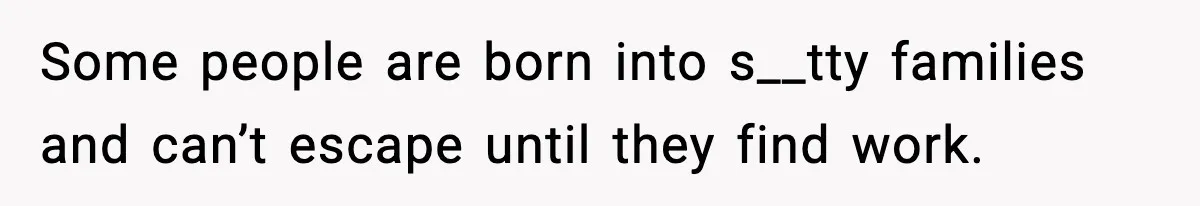 Hiring Manager Tells Applicant’s Mom Her Presence Cost Her Son The Job Some people are born into s__tty families and can’t escape until they find work.