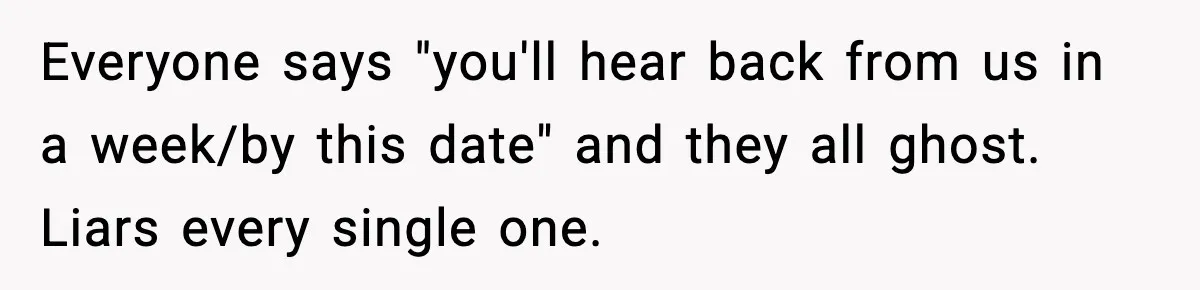 Hiring Manager Tells Applicant’s Mom Her Presence Cost Her Son The Job Everyone says "you'll hear back from us in a week/by this date" and they all ghost. Liars every single one.