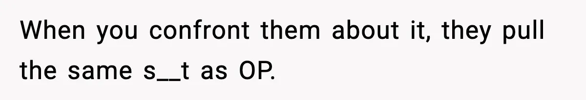 Hiring Manager Tells Applicant’s Mom Her Presence Cost Her Son The Job When you confront them about it, they pull the same s__t as OP.