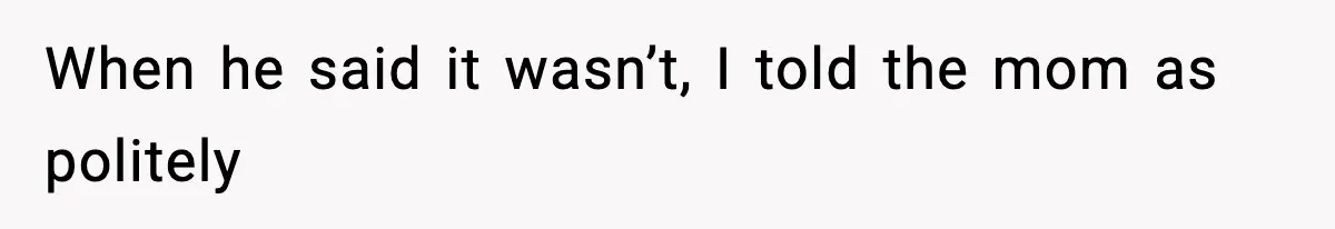 Hiring Manager Tells Applicant’s Mom Her Presence Cost Her Son The Job When he said it wasn’t, I told the mom as politely