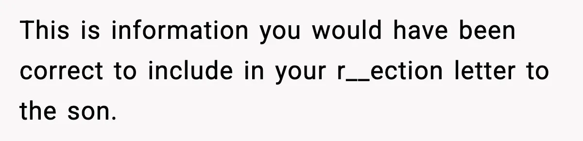 Hiring Manager Tells Applicant’s Mom Her Presence Cost Her Son The Job This is information you would have been correct to include in your r__ection letter to the son.