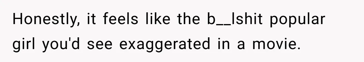 Teen Realizes He’s Just Her “Good Deed,” Destroys The Image She Built Honestly, it feels like the b__lshit popular girl you'd see exaggerated in a movie.