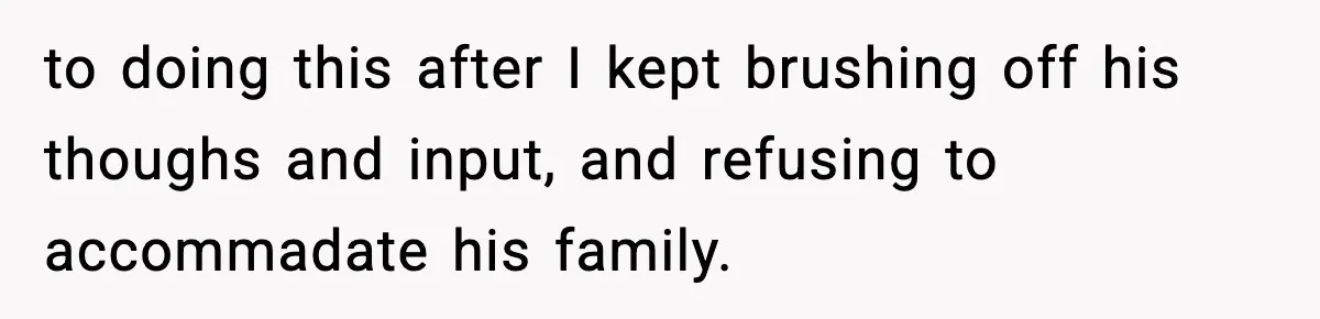 Man Goes Behind Fiancée Back To Remove Vegan Food From Wedding, Is She Overreacting By Standing Her Ground? to doing this after I kept brushing off his thoughs and input, and refusing to accommadate his family.
