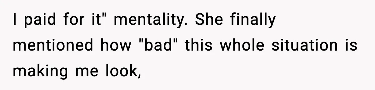 Man Goes Behind Fiancée Back To Remove Vegan Food From Wedding, Is She Overreacting By Standing Her Ground? I paid for it" mentality. She finally mentioned how "bad" this whole situation is making me look,