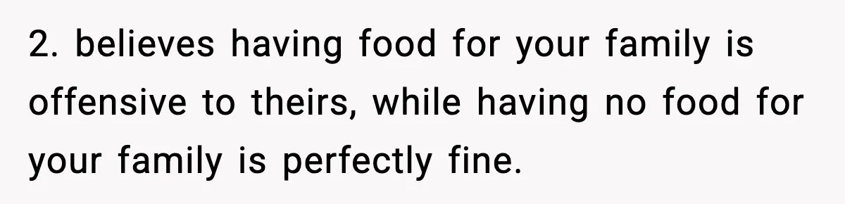 Man Goes Behind Fiancée Back To Remove Vegan Food From Wedding, Is She Overreacting By Standing Her Ground? 2. believes having food for your family is offensive to theirs, while having no food for your family is perfectly fine.