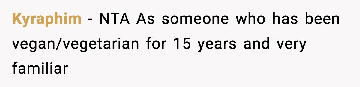 Man Goes Behind Fiancée Back To Remove Vegan Food From Wedding, Is She Overreacting By Standing Her Ground? Kyraphim − NTA As someone who has been vegan/vegetarian for 15 years and very familiar