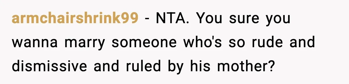 Man Goes Behind Fiancée Back To Remove Vegan Food From Wedding, Is She Overreacting By Standing Her Ground? armchairshrink99 − NTA. You sure you wanna marry someone who's so rude and dismissive and ruled by his mother?
