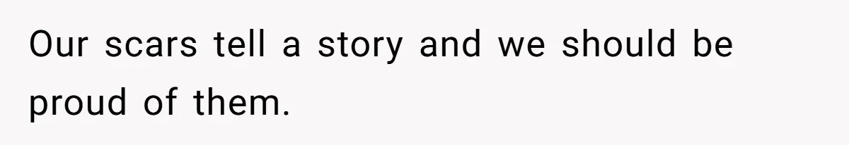 Teen Realizes He’s Just Her “Good Deed,” Destroys The Image She Built Our scars tell a story and we should be proud of them.