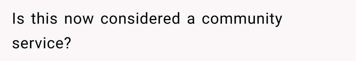 Teen Realizes He’s Just Her “Good Deed,” Destroys The Image She Built Is this now considered a community service?