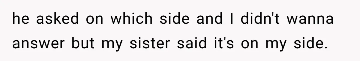 Sister’s Boyfriend Makes Backhanded Comment About Her Infertility, Her Response Makes Everyone Burst Into Laughter he asked on which side and I didn't wanna answer but my sister said it's on my side.