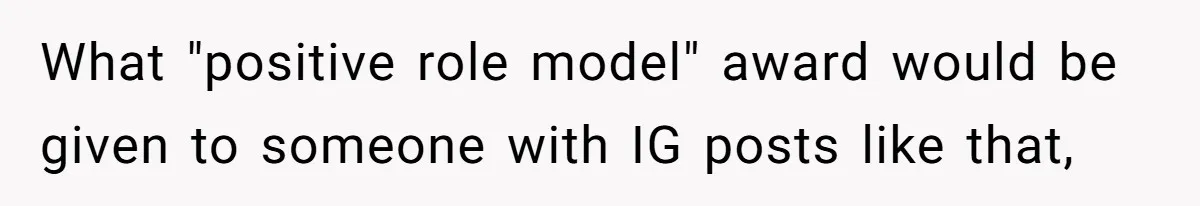 Teen Realizes He’s Just Her “Good Deed,” Destroys The Image She Built What "positive role model" award would be given to someone with IG posts like that,