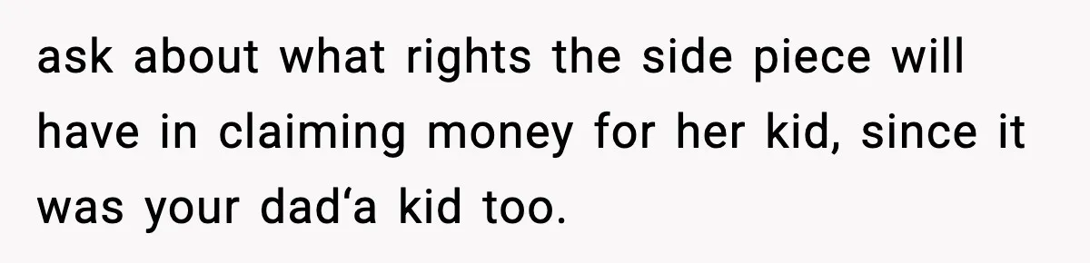 Son Refuses To Pay For Changing Father’s Gravestone After His Mom Calls Him An “Adulterer” ask about what rights the side piece will have in claiming money for her kid, since it was your dad‘a kid too.