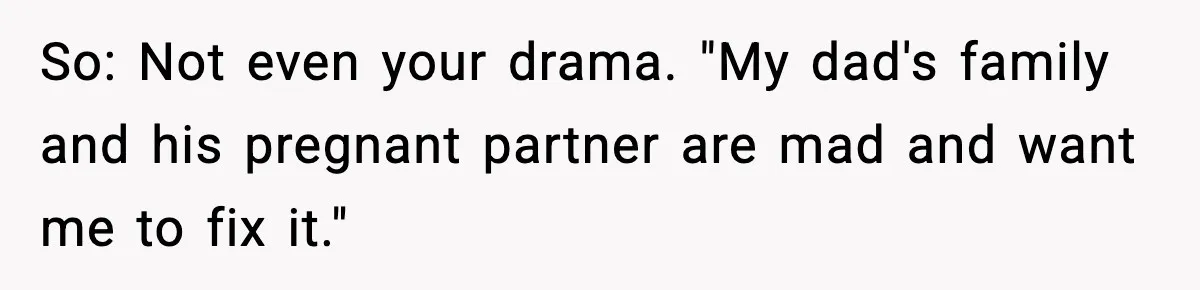 Son Refuses To Pay For Changing Father’s Gravestone After His Mom Calls Him An “Adulterer” So: Not even your drama. "My dad's family and his pregnant partner are mad and want me to fix it."