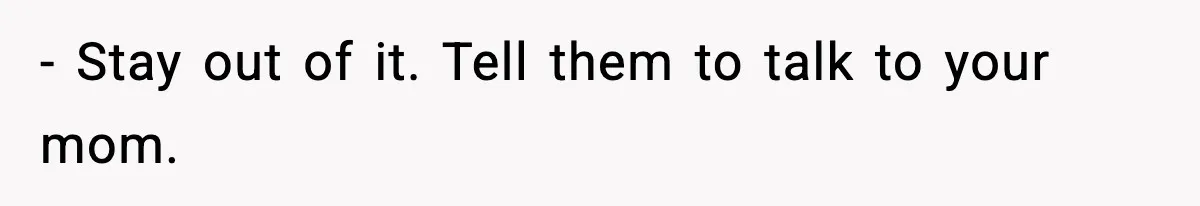 Son Refuses To Pay For Changing Father’s Gravestone After His Mom Calls Him An “Adulterer” - Stay out of it. Tell them to talk to your mom.