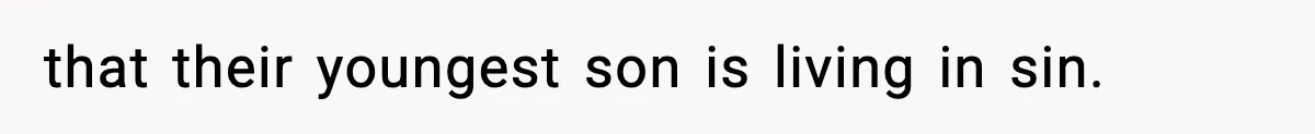 that their youngest son is living in sin.