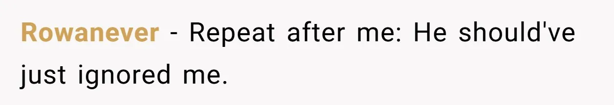Sister’s Boyfriend Makes Backhanded Comment About Her Infertility, Her Response Makes Everyone Burst Into Laughter Rowanever − Repeat after me: He should've just ignored me.