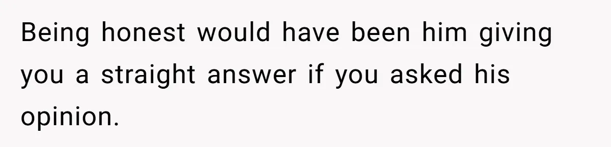 Sister’s Boyfriend Makes Backhanded Comment About Her Infertility, Her Response Makes Everyone Burst Into Laughter Being honest would have been him giving you a straight answer if you asked his opinion.