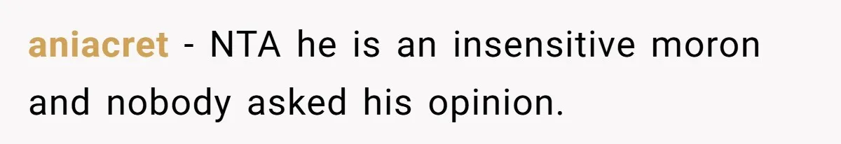 Sister’s Boyfriend Makes Backhanded Comment About Her Infertility, Her Response Makes Everyone Burst Into Laughter aniacret − NTA he is an insensitive moron and nobody asked his opinion.