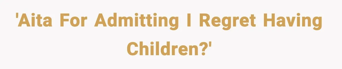 Dad Regrets Having Kids, Admits It In Marriage Counseling—Now His Wife Is Furious 'AITA for admitting I regret having children?'