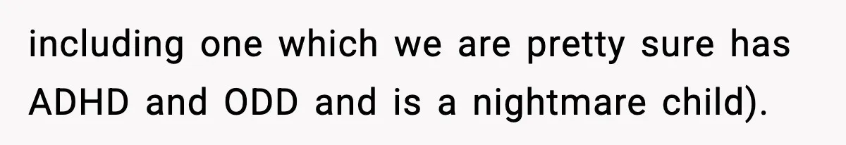 Dad Regrets Having Kids, Admits It In Marriage Counseling—Now His Wife Is Furious including one which we are pretty sure has ADHD and ODD and is a nightmare child).