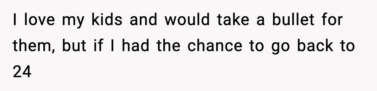 Dad Regrets Having Kids, Admits It In Marriage Counseling—Now His Wife Is Furious I love my kids and would take a bullet for them, but if I had the chance to go back to 24
