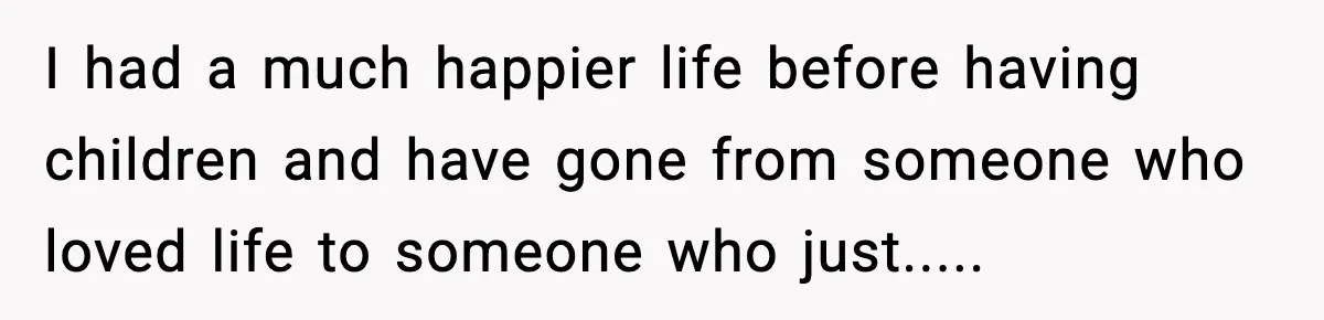 Dad Regrets Having Kids, Admits It In Marriage Counseling—Now His Wife Is Furious I had a much happier life before having children and have gone from someone who loved life to someone who just.....