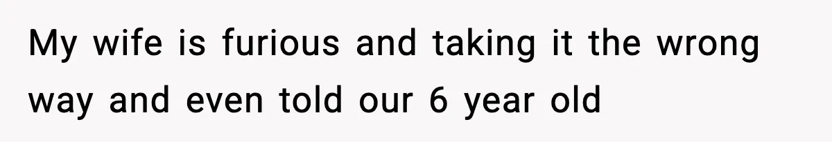 Dad Regrets Having Kids, Admits It In Marriage Counseling—Now His Wife Is Furious My wife is furious and taking it the wrong way and even told our 6 year old