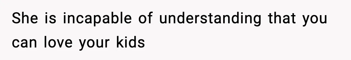 Dad Regrets Having Kids, Admits It In Marriage Counseling—Now His Wife Is Furious She is incapable of understanding that you can love your kids