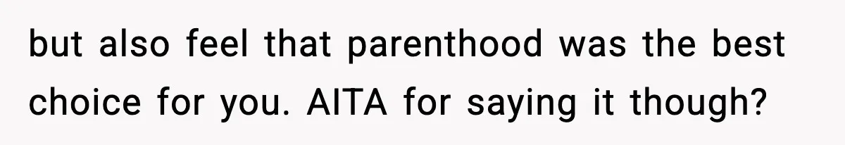 Dad Regrets Having Kids, Admits It In Marriage Counseling—Now His Wife Is Furious but also feel that parenthood was the best choice for you. AITA for saying it though?