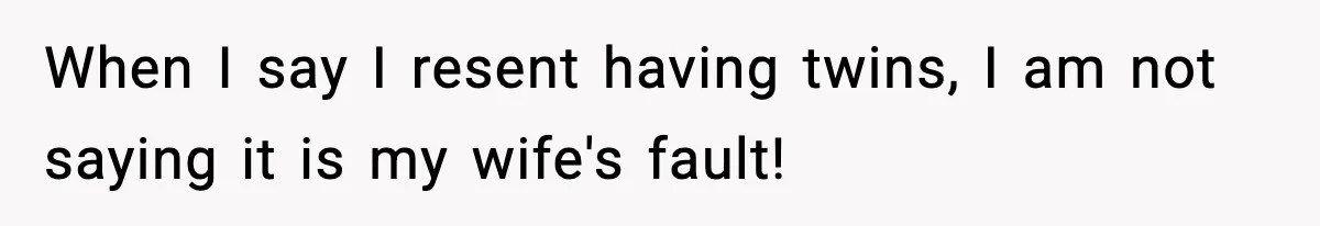 Dad Regrets Having Kids, Admits It In Marriage Counseling—Now His Wife Is Furious When I say I resent having twins, I am not saying it is my wife's fault!