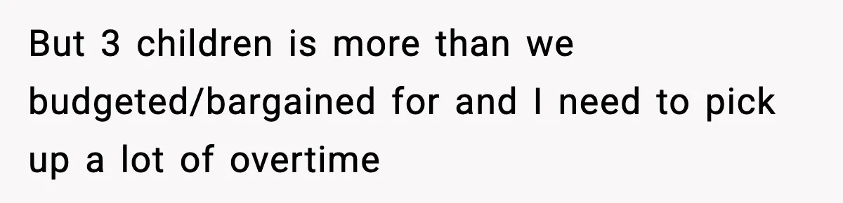 Dad Regrets Having Kids, Admits It In Marriage Counseling—Now His Wife Is Furious But 3 children is more than we budgeted/bargained for and I need to pick up a lot of overtime