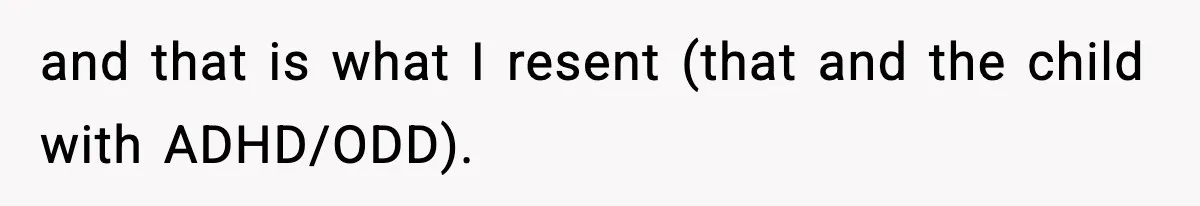Dad Regrets Having Kids, Admits It In Marriage Counseling—Now His Wife Is Furious and that is what I resent (that and the child with ADHD/ODD).