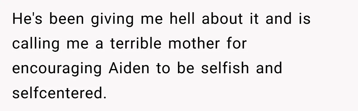 Mom Moves Son Out After Dad Secretly Cancels His Job Applications For A “Family Duty” He's been giving me hell about it and is calling me a terrible mother for encouraging Aiden to be selfish and selfcentered.