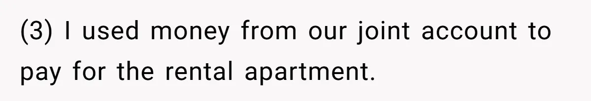 Mom Moves Son Out After Dad Secretly Cancels His Job Applications For A “Family Duty” (3) I used money from our joint account to pay for the rental apartment.